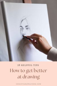 How To Get Better At Drawing - 18 Helpful Tips - Christiana Walther